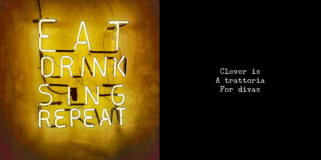 Clever is a trattoria for divas solo