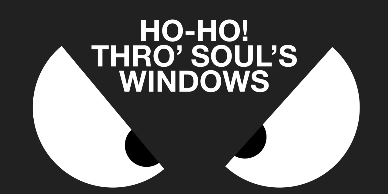 HO-HO! THRO' SOUL'S WINDOWS p