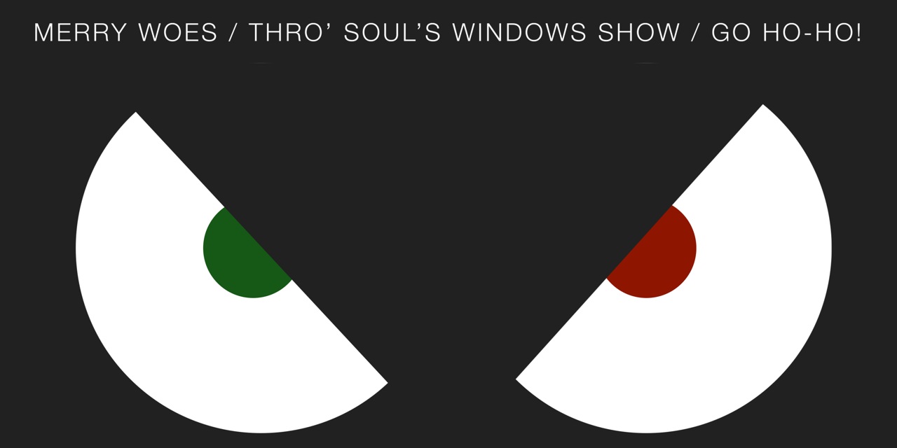 Merry woes Thro' soul's windows Go Ho-Ho