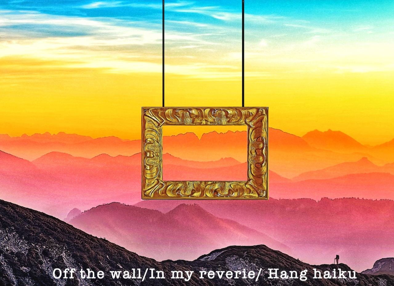 Off the wall In my REVERIE Hang haiku