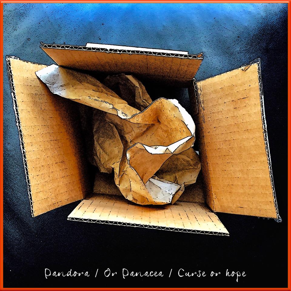 Pandora or Panacea CURSE OR HOPE