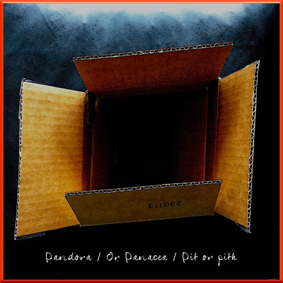 Pandora or Panacea PIT OR PITH