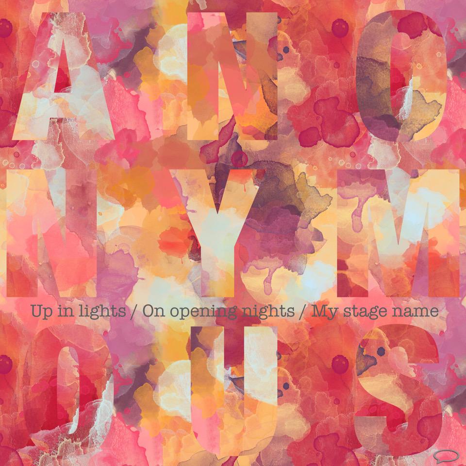 Up in Lights On opening nights My stage name Anonymous