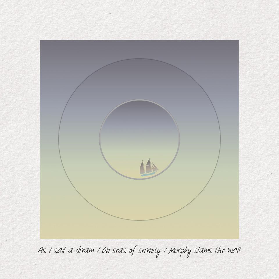 As I sail a dream On seas of serenity Murphy slams the wall