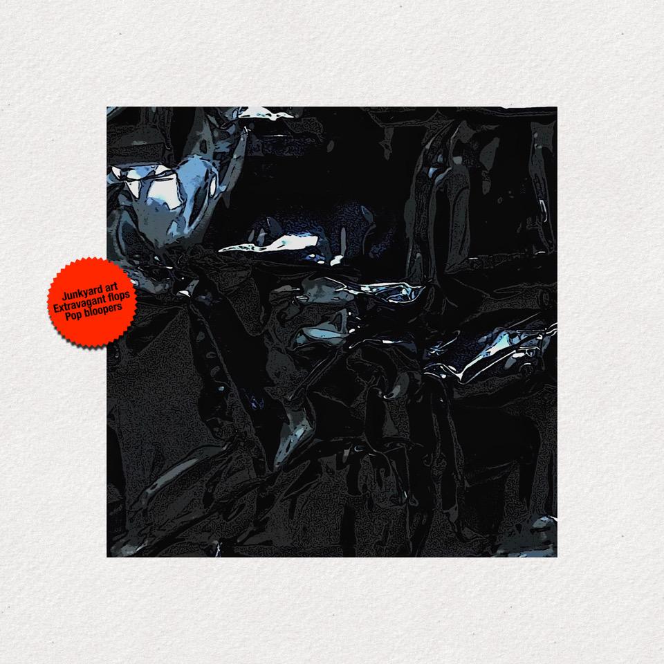 Junkyard Art Extravagant flops Pop bloopers